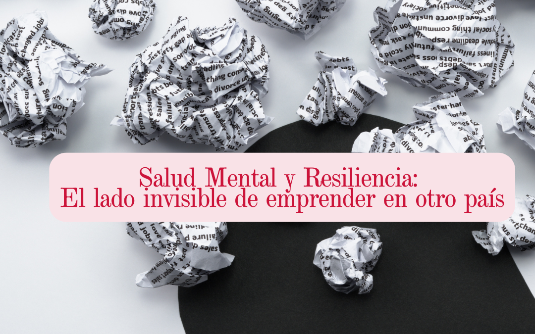 Salud mental y resiliencia: el lado invisible de emprender en otro país 🌍💡