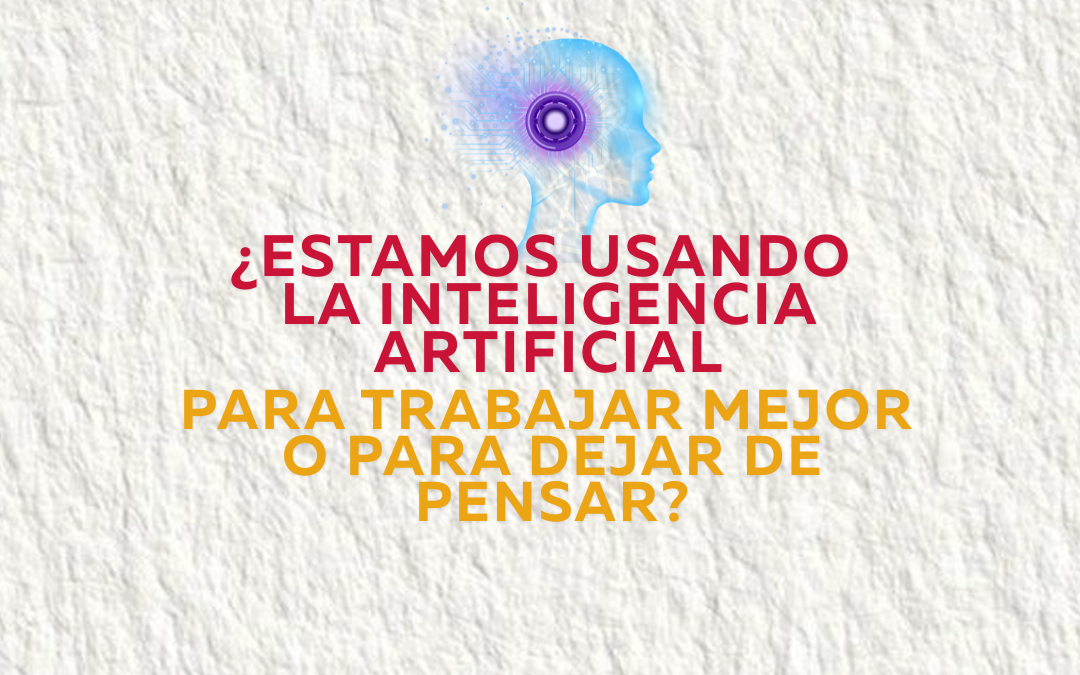 ¿Estamos usando la inteligencia artificial para trabajar mejor o para dejar de pensar?